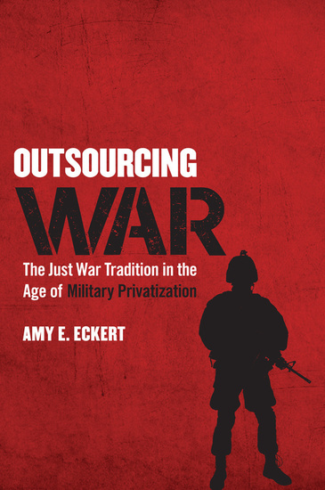 Outsourcing War - The Just War Tradition in the Age of Military Privatization - cover