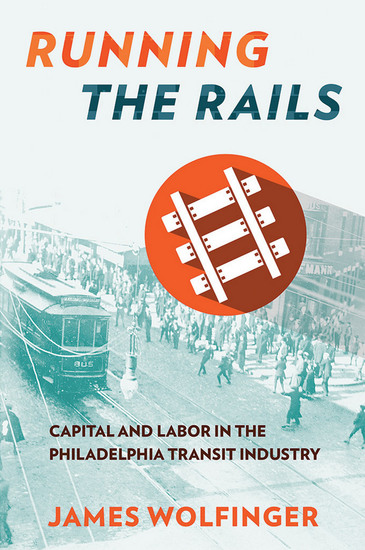 Running the Rails - Capital and Labor in the Philadelphia Transit Industry - cover