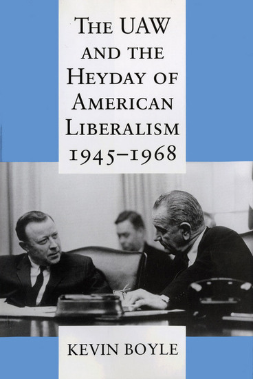 The UAW and the Heyday of American Liberalism 1945–1968 - cover