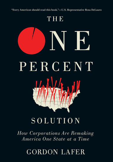 The One Percent Solution - How Corporations Are Remaking America One State at a Time - cover