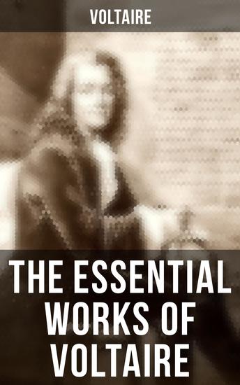 The Essential Works of Voltaire - Philosophical Writings Novels Historical Works Poetry Plays & Letters - cover