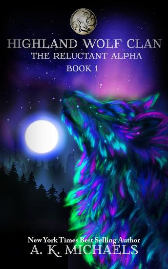Highland Wolf Clan The Reluctant Alpha - Highland Wolf Clan #1 - cover