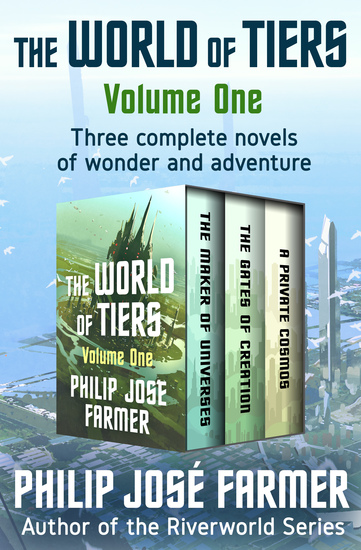 The World of Tiers Volume One - The Maker of Universes The Gates of Creation and A Private Cosmos - cover