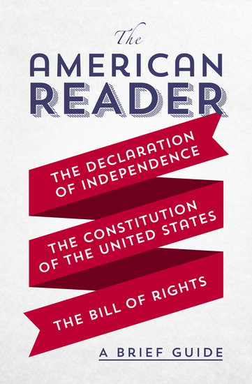 The American Reader - A Brief Guide to the Declaration of Independence the Constitution of the United States and the Bill of Rights - cover