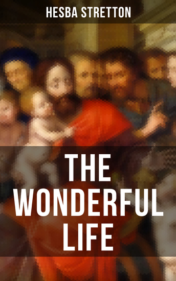THE WONDERFUL LIFE - The story of the life and death of our Lord Jesus Christ - cover