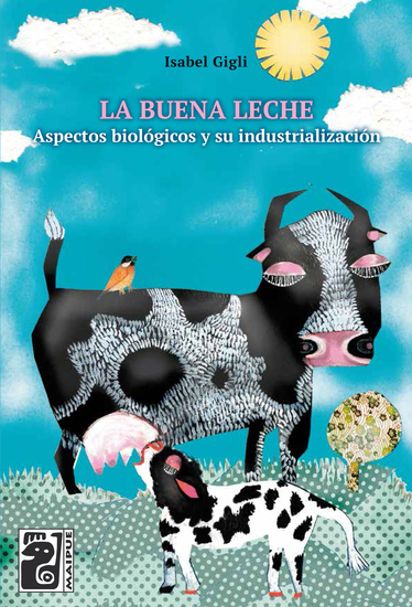La buena leche - Aspectos biológicos y su industrialización - cover