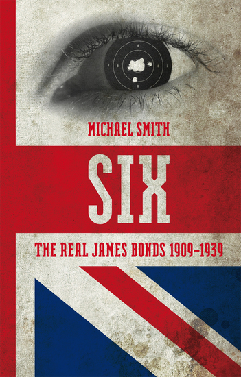 Six - The Real James Bonds 1909-1939 - cover