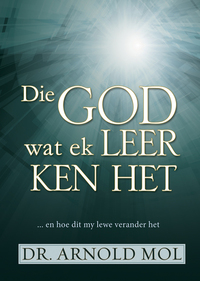 Die God wat ek leer ken het (eBoek) - en hoe dit my lewe verander het