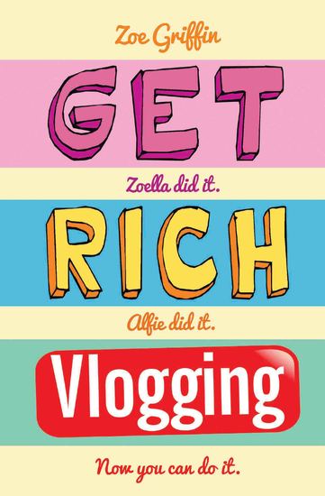 Get Rich Vlogging - Zoella Did It Alfie Did It Now You Can Do It - cover