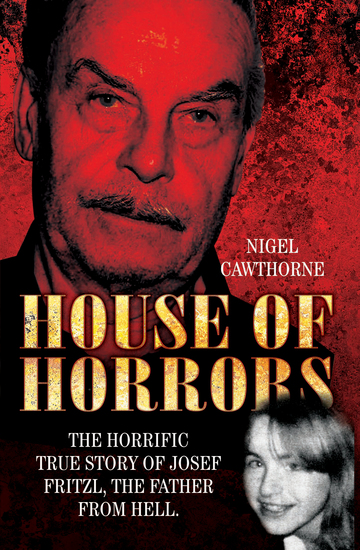 House of Horrors - The Horrific True Story of Josef Fritzl The Father From Hell - cover