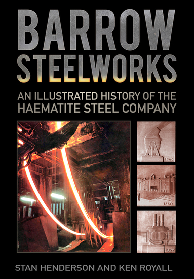 Barrow Steelworks - An Illustrated History of the Haematite Steel Company - cover