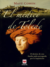 El médico de Toledo - La cautivadora aventura de un médico judío que se atrevió a vivir según sus principios éticos y a desafiar la autoridad El destino de una familia judía perseguida por la Inquisición