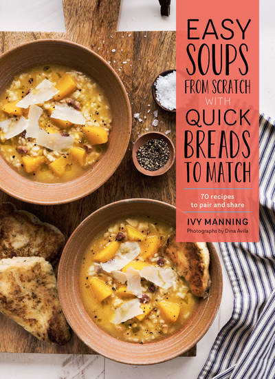 Easy Soups from Scratch with Quick Breads to Match - 70 Recipes to Pair and Share - cover