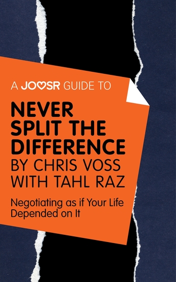 A Joosr Guide to Never Split the Difference by Chris Voss with Tahl Raz - Negotiating as if Your Life Depended on It - cover