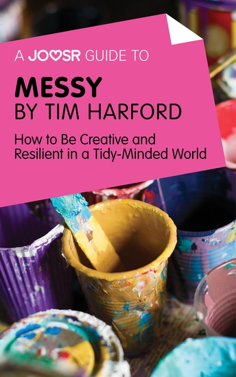 A Joosr Guide to Messy by Tim Harford - How to Be Creative and Resilient in a Tidy-Minded World - cover