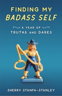 Finding My Badass Self - A Year of Truths and Dares