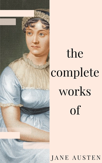 Jane Austen - Complete Works: All novels short stories letters and poems (NTMC Classics) - cover