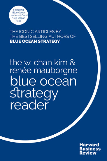 The W Chan Kim and Renée Mauborgne Blue Ocean Strategy Reader - The iconic articles by bestselling authors W Chan Kim and Renée Mauborgne - cover