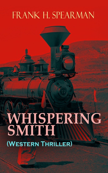 WHISPERING SMITH (Western Thriller) - A Daring Policeman on a Mission to Catch the Notorious Train Robbers - cover