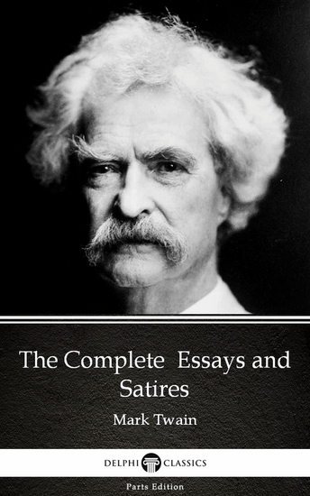The Complete Essays and Satires by Mark Twain (Illustrated) - cover