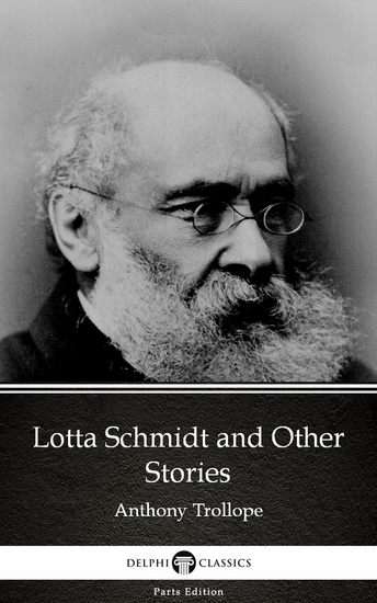 Lotta Schmidt and Other Stories by Anthony Trollope (Illustrated) - cover