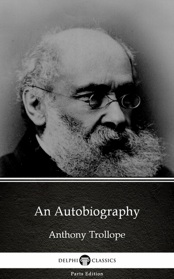 An Autobiography by Anthony Trollope (Illustrated) - cover