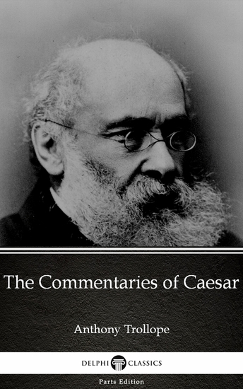 The Commentaries of Caesar by Anthony Trollope (Illustrated) - cover