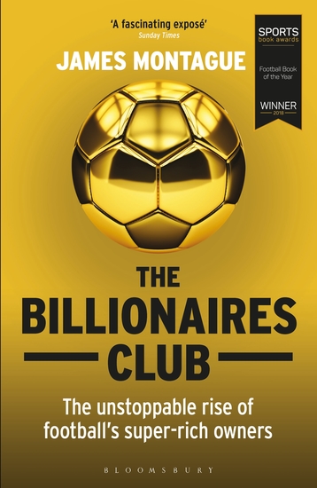 The Billionaires Club - The Unstoppable Rise of Football’s Super-rich Owners WINNER FOOTBALL BOOK OF THE YEAR SPORTS BOOK AWARDS 2018 - cover