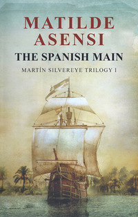 The Spanish Main - Martín Silvereye Trilogy I