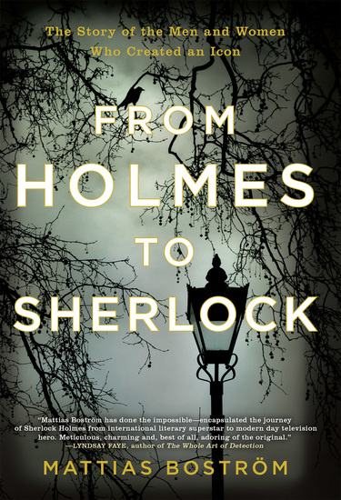 From Holmes to Sherlock - The Story of the Men and Women Who Created an Icon - cover