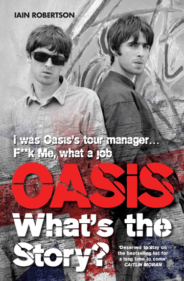Oasis What's The Story: I Was Oasis Tour Manager - F**k Me What a Job - cover