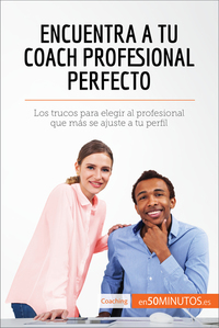 Encuentra a tu coach profesional perfecto - Los trucos para elegir al profesional que más se ajuste a tu perfil