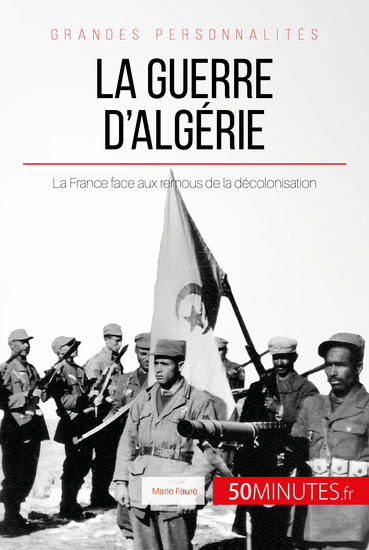 La guerre d'Algérie - La France face aux remous de la décolonisation - cover