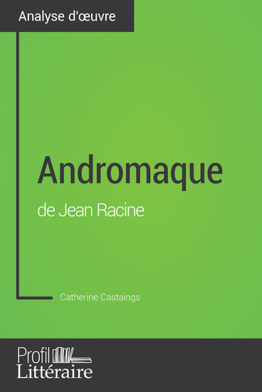 Andromaque de Jean Racine (Analyse approfondie) - Approfondissez votre lecture des romans classiques et modernes avec Profil-Litterairefr - cover