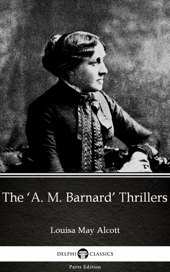 The ‘A M Barnard’ Thrillers by Louisa May Alcott (Illustrated) - cover