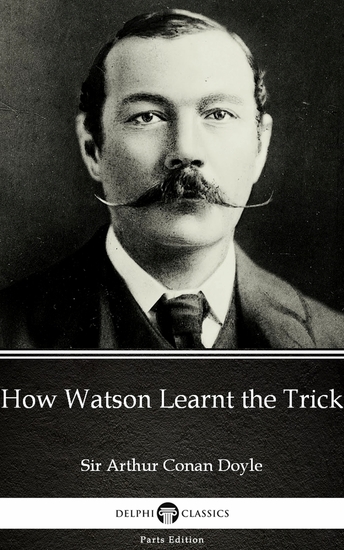 How Watson Learnt the Trick by Sir Arthur Conan Doyle (Illustrated) - cover