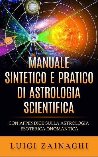 Manuale sintetico e pratico di astrologia scientifica - Con Appendice sulla Astrologia esoterica onomantica - cover
