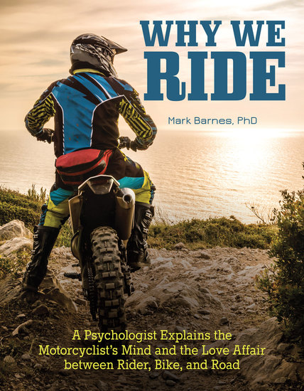 Why We Ride - A Psychologist Explains the Motorcyclist’s Mind and the Relationship Between Rider Bike and Road - cover