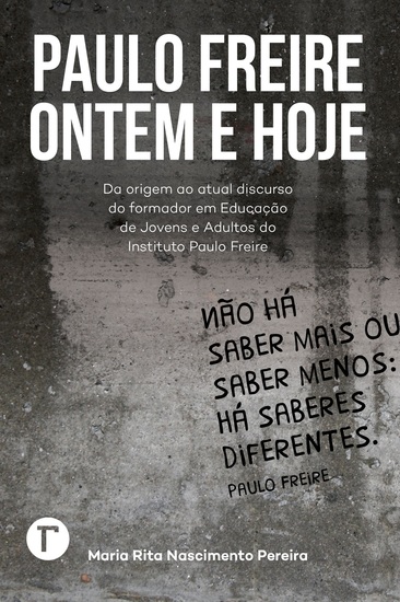 Paulo Freire ontem e hoje - Da origem ao atual discurso do formador em educação de jovens e adultos do Instituto Paulo Freire - cover