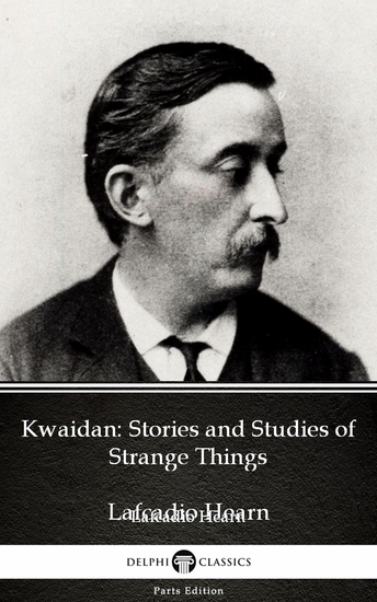 Kwaidan: Stories and Studies of Strange Things by Lafcadio Hearn (Illustrated) - cover