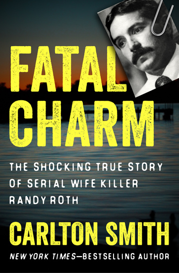 Fatal Charm - The Shocking True Story of Serial Wife Killer Randy Roth - cover