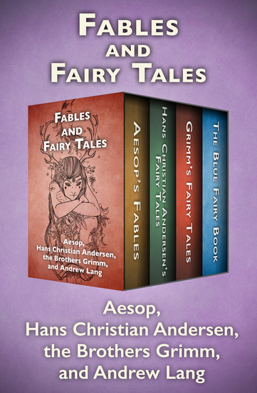 Fables and Fairy Tales - Aesop's Fables Hans Christian Andersen's Fairy Tales Grimm's Fairy Tales and The Blue Fairy Book - cover