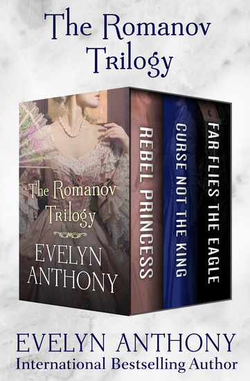 The Romanov Trilogy - Rebel Princess Curse Not the King and Far Flies the Eagle - cover