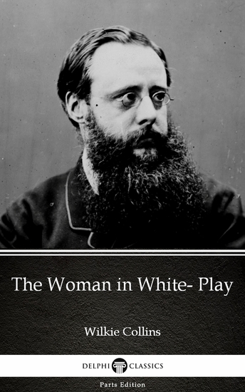 The Woman in White- Play by Wilkie Collins - Delphi Classics (Illustrated) - cover