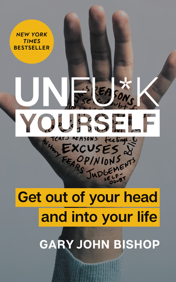 Unfu*k Yourself - Get Out of Your Head and into Your Life - cover
