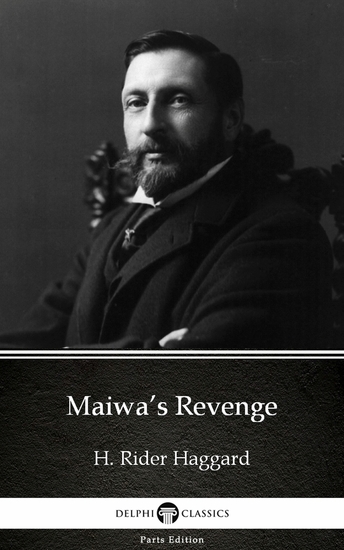 Maiwa’s Revenge by H Rider Haggard - Delphi Classics (Illustrated) - cover
