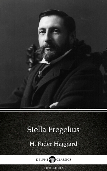 Stella Fregelius by H Rider Haggard - Delphi Classics (Illustrated) - cover