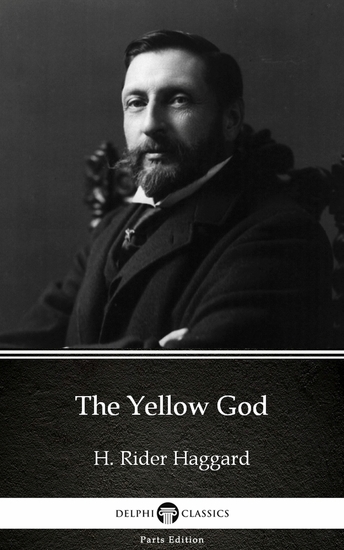 The Yellow God by H Rider Haggard - Delphi Classics (Illustrated) - cover