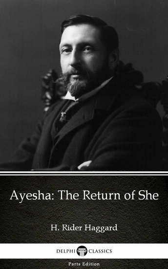 Ayesha The Return of She by H Rider Haggard - Delphi Classics (Illustrated) - cover