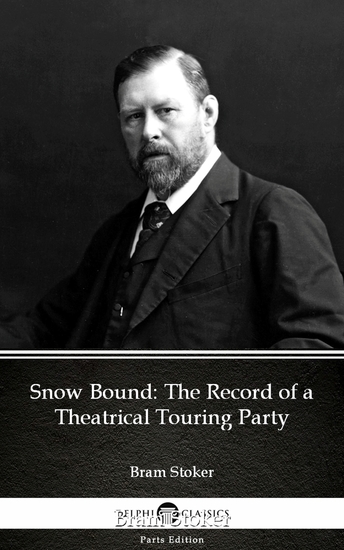Snow Bound The Record of a Theatrical Touring Party by Bram Stoker - Delphi Classics (Illustrated) - cover